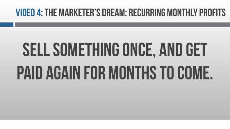 Image of video 4 The Marketer's Dream: Recurring Monthly Profits