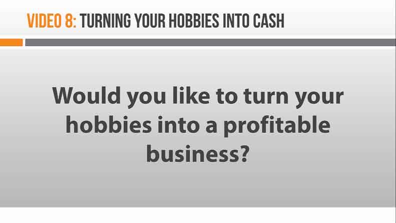 Image of Video 8 Turning Your Hobbies Into Cash